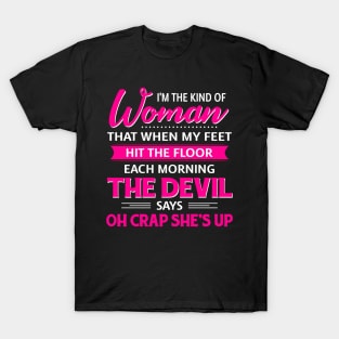 I'm The Kind Of Woman That When My Feet Hit The Floor T-Shirt